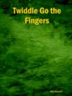Image for Twiddle Go The Fingers