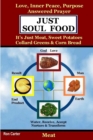Image for Just Soul Food - Meat / Love, Inner Peace, Purpose, Answered Prayer. It&#39;s Just Meat, Sweet Potatoes, Collard Greens &amp; Corn Bread