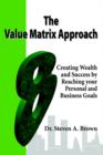 Image for The Value Matrix Approach, Creating Wealth and Success by Reaching Your Personal and Business Goals