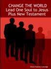 Image for CHANGE THE WORLD Lead One Soul to Jesus Plus New Testament
