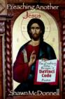 Image for Preaching Another Jesus : Decoding Dan Brown&#39;s DaVinci Code Hoax