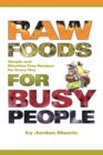 Image for Raw Foods for Busy People : Simple and Machine-Free Recipes for Every Day
