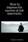 Image for How to Impress for Success at Job Interviews