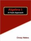 Image for Algebra I: A Fresh Approach