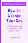 Image for How To Change Your Sex : A Lighthearted Look at the Hardest Thing You&#39;ll Ever Do