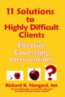 Image for 11 Solutions to Highly Difficult Clients ~ Effective Counseling Interventions