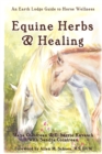 Image for Equine Herbs &amp; Healing : An Earth Lodge Guide to Horse Wellness