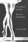 Image for The thinnest girl alive: diary of a young dancer