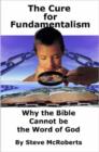 Image for The Cure for Fundamentalism: Why the Bible Cannot be the Word of God