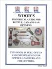 Image for Wood&#39;s Historical Guide for Bottle, Can and Jar Openers.