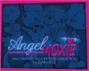 Image for Angel Moxie: the Complete and Annotated Collection