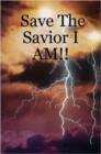 Image for Save The Savior I AM!!