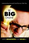 Image for Be Big Online: Understanding Successful Small Business Web Sites
