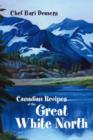 Image for Canadian Recipes of the Great White North