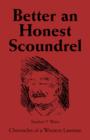 Image for Better an Honest Scoundrel : Chronicles of a Western Lawman