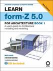 Image for Learn Form-Z for 5.0 for Architecture : Bk. 1