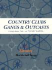 Image for Country Clubs Gangs &amp; Outcasts : A Story About Life... on PLANET EARTH...