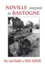 Image for Noville Outpost to Bastogne : My Last Battle