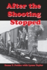 Image for After the shooting stopped  : the story of an UNRRA welfare worker in Germany, 1945-1947