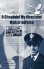Image for O Chaplain! My Chaplain! Man of Service : Conversation, Prayer and Meditation with the Last Living D-Day Chaplain of Omaha Beach