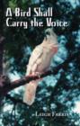Image for A Bird Shall Carry the Voice