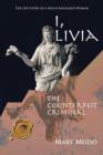 Image for I, Livia : The Counterfeit Criminal - The Story of a Much Maligned Woman