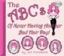 Image for The ABC&#39;s of Never Having Another Bad Hair Day!