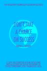 Image for Don&#39;t Take a Chance on Success