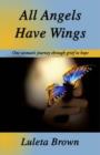 Image for All Angels Have Wings : One Woman&#39;s Journey Through Grief to Hope