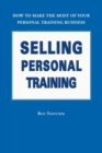 Image for Selling Personal Training : How To Make the Most of Your Personal Training Business