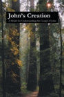 Image for John&#39;s Creation : A Model for Understanding the Gospel of John