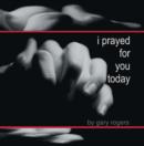 Image for I Prayed for You Today