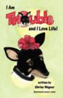 Image for I am Trouble and I Love Life!