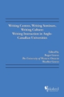 Image for Writing Centres, Writing Seminars, Writing Culture : Writing Instruction in Anglo-Canadian Universities