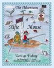 Image for The Adventures of Alfie Mouse : Let&#39;s Go Fishing