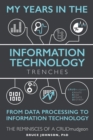 Image for My Years in the Information Technology Trenches, From Data Processing to Information Technology