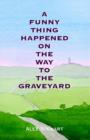 Image for A Funny Thing Happened On The Way To The Graveyard