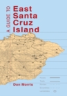 Image for Guide to East Santa Cruz Island: Trails, Routes, and What to Bring