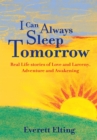 Image for I Can Always Sleep Tomorrow: Real Life Stories of Love and Larceny, Adventure and Awakening