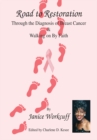 Image for Road to Restoration Through the Diagnosis of Breast Cancer and Walking on by Faith