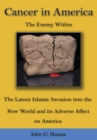 Image for Cancer in America: The Enemy Within - the Latent Islamic Invasion into the New World and Its Adverse Affect on America
