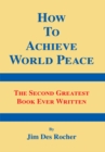 Image for How to Achieve World Peace: The Second Greatest Book Ever Written