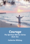 Image for Courage, the Spiritual Warrior Series, Book One