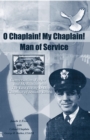 Image for O Chaplain! My Chaplain! Man of Service: Conversation, Prayer and Meditation With the Last Living D-day Chaplain of Omaha Beach