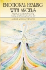 Image for Emotional Healing with Angels: A Spiritual Guide to Knowing, Healing, and Freeing Your True Self.