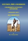 Image for Stetson, Pipe and Boots - Colorado&#39;s Cattleman Governor: A Biography About Dan Thornton