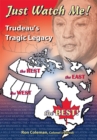 Image for Just Watch Me- Trudeau&#39;s Tragic Legacy