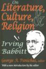 Image for On Literature, Culture, and Religion : Irving Babbitt