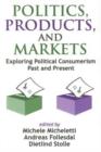 Image for Politics, products, and markets  : exploring political consumerism past and present