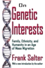 Image for On genetic interests  : family, ethnicity, and humanity in an age of mass migration